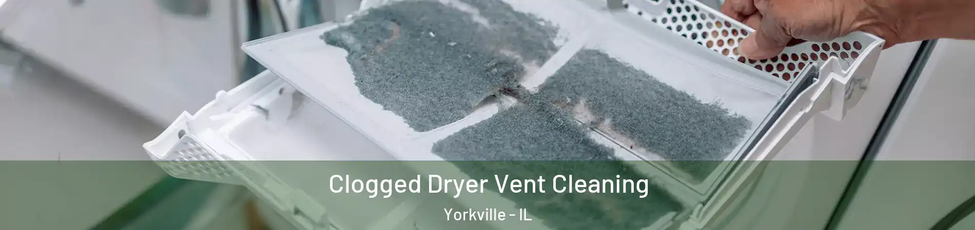  Clogged Dryer Vent Cleaning Yorkville - IL