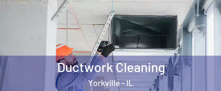  Ductwork Cleaning Yorkville - IL
