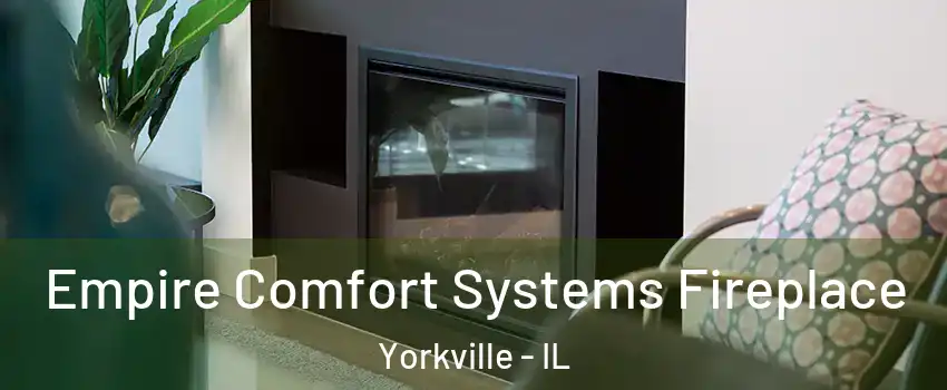  Empire Comfort Systems Fireplace Yorkville - IL