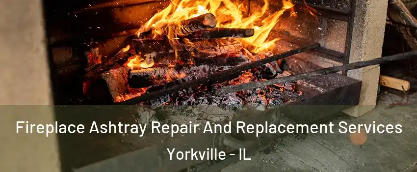  Fireplace Ashtray Repair And Replacement Services Yorkville - IL