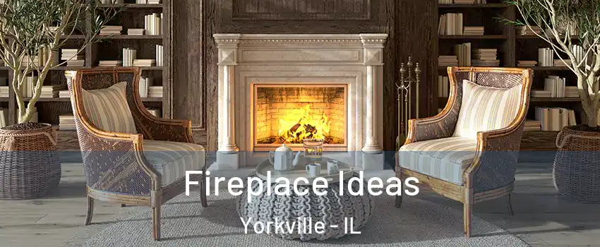  Fireplace Ideas Yorkville - IL