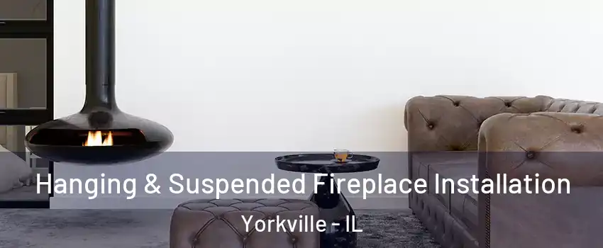  Hanging & Suspended Fireplace Installation Yorkville - IL