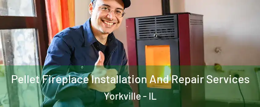  Pellet Fireplace Installation And Repair Services Yorkville - IL
